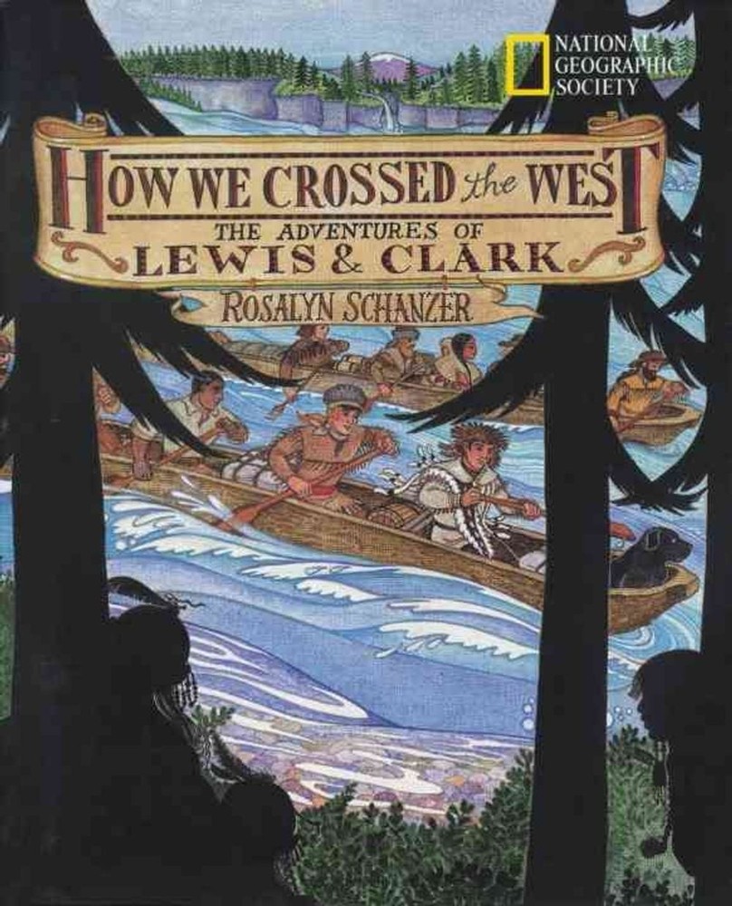 How We Crossed the West: The Adventures of Lewis and Clark by Rosalyn Schanzer (