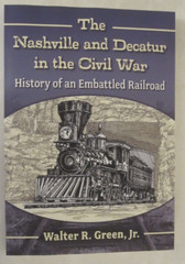 The Nashville and Decatur in the Civil War: History of an Embattled Railroad (Pa