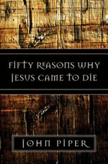 Fifty Reasons Why Jesus Came to Die – Paperback By Piper, John – VERY GOOD