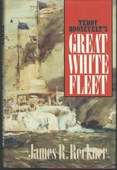 Teddy Roosevelt’s Great White Fleet by James R. Reckner