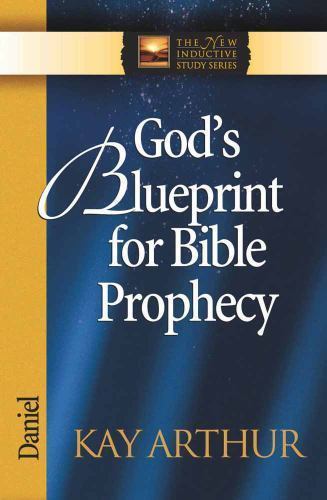 God’s Blueprint for Bible Prophecy: Daniel by Arthur, Kay