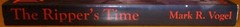2016 The Ripper’s Time by Mark R. Vogel SIGNED Softcover Book 344 Pages