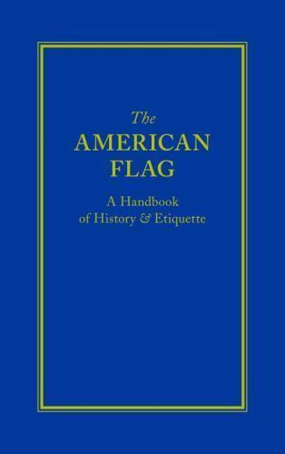 American Flag: A Handbook of History & Etiquette Applewood Book (2013, Hardback)