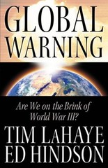 GLOBAL WARNING: ARE WE ON THE BRINK OF WORLD WAR III By Tim Lahaye & Ed Hindson