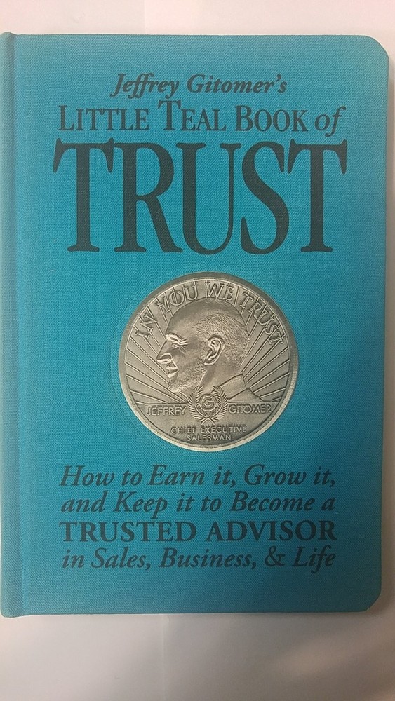 Jeffrey Gitomer’s Little Teal Book of Trust: How to Earn It, Grow It, and Ke…