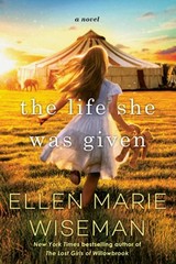 The Life She Was Given by Ellen Marie Wiseman: New