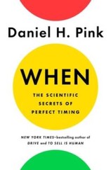 When: The Scientific Secrets of Perfect Timing – Hardcover – GOOD