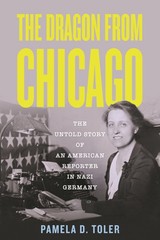 The Dragon from Chicago: The Untold Story of an American Reporter in Nazi German