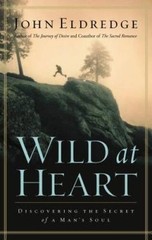 Wild at Heart: Discovering The Secret of a Man’s Soul – Hardcover – GOOD