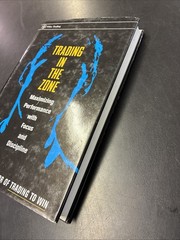 Trading in the Zone Maximizing Performance with Focus and Discipline Ari Kiev