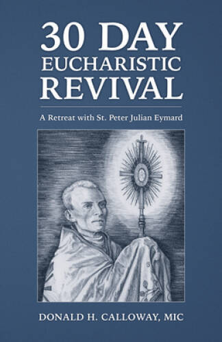 30-Day Eucharistic Revival: A Retreat with St Peter Julian Eymard – VERY GOOD
