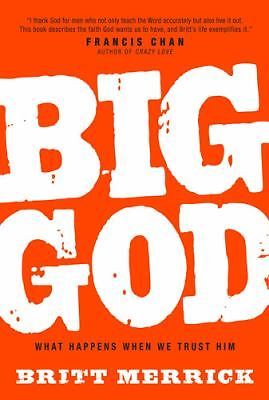 Big God: What Happens When We Trust Him by Merrick, Britt