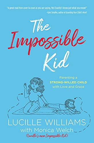THE IMPOSSIBLE KID: PARENTING A STRONG-WILLED CHILD WITH By Lucille Williams NEW