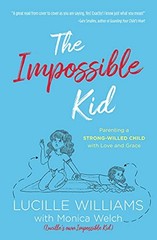 THE IMPOSSIBLE KID: PARENTING A STRONG-WILLED CHILD WITH By Lucille Williams NEW