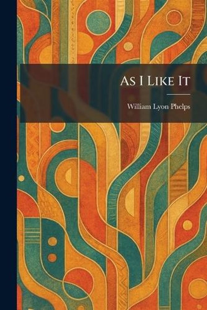 As I Like It by William Lyon Phelps Paperback Book