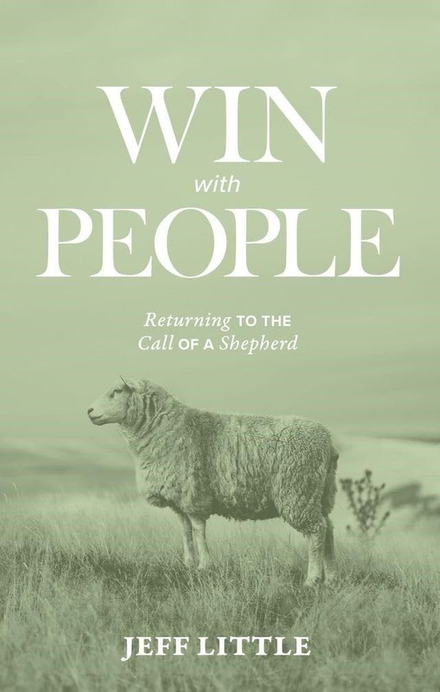 Win with People: Returning to the Call of a Shepherd (A Practical Field Guid…