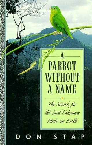 A Parrot Without a Name: The Search for the Last Unknown Bi – VERY GOOD