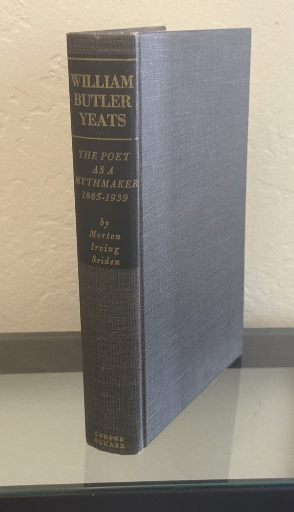 William Butler Yeats ~The Poet As a Mythmaker, 1865-1939~ by Morton Seiden 1975