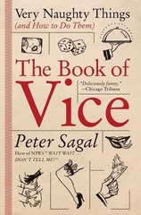 The Book of Vice: Very Naughty Things (and How to Do Them) by Peter Sagal (Engli