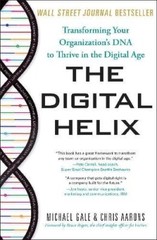 The Digital Helix: How to Transform Every Aspect of Your Organiz