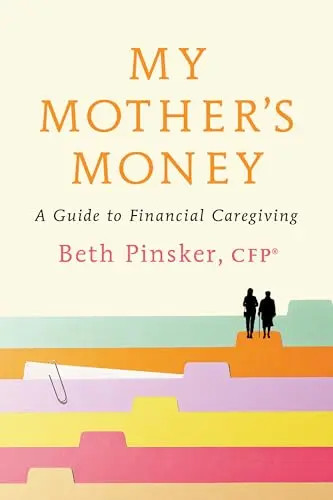 My Mother’s Money: A Guide to Financial Caregiving by Pinsker, Beth, Cfpa(r) – P