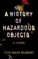 A History of Hazardous Objects: A Novel (New Oeste) – Murray, Yxta Maya