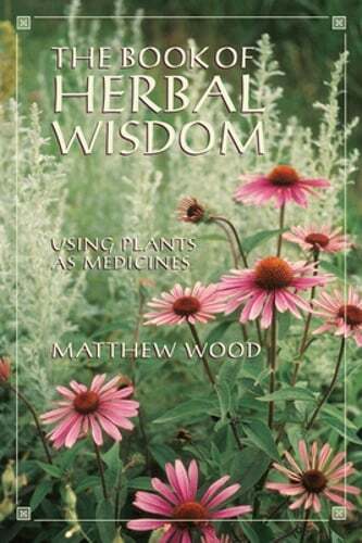 The Book of Herbal Wisdom: Using Plants as Medicines by Matthew Wood: Used
