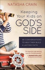 Keeping Your Kids on God’s Side: 40 Conversations to Help Them Build a Lasting F