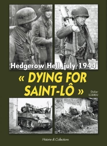 Dying for Saint-Lô: Hedgerow Hell, July 1944 By Didier Lodieu