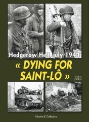 Dying for Saint-Lô: Hedgerow Hell, July 1944 By Didier Lodieu