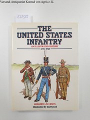The United States Infantry: An Illustrated History, 1775-1918 ( color illustrati