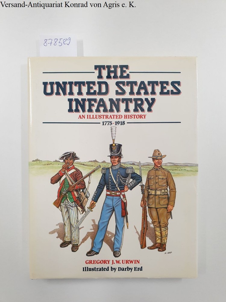 The United States Infantry: An Illustrated History, 1775-1918 ( color illustrati