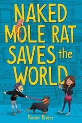 Naked Mole Rat Saves the World – Hardcover By Rivers, Karen – GOOD