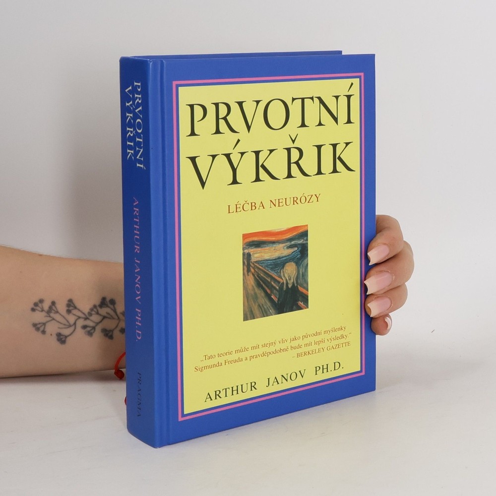 Prvotní výkřik: Léčba neurózy  |  Arthur Janov