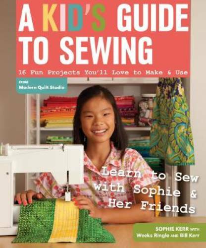 A Kid’s Guide to Sewing: Learn to Sew with Sophie & Her Friends • – GOOD