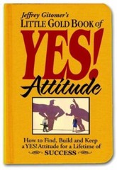 Jeffrey Gitomer’s Little Gold Book of Yes! Attitude: How to Find, Build and Kee