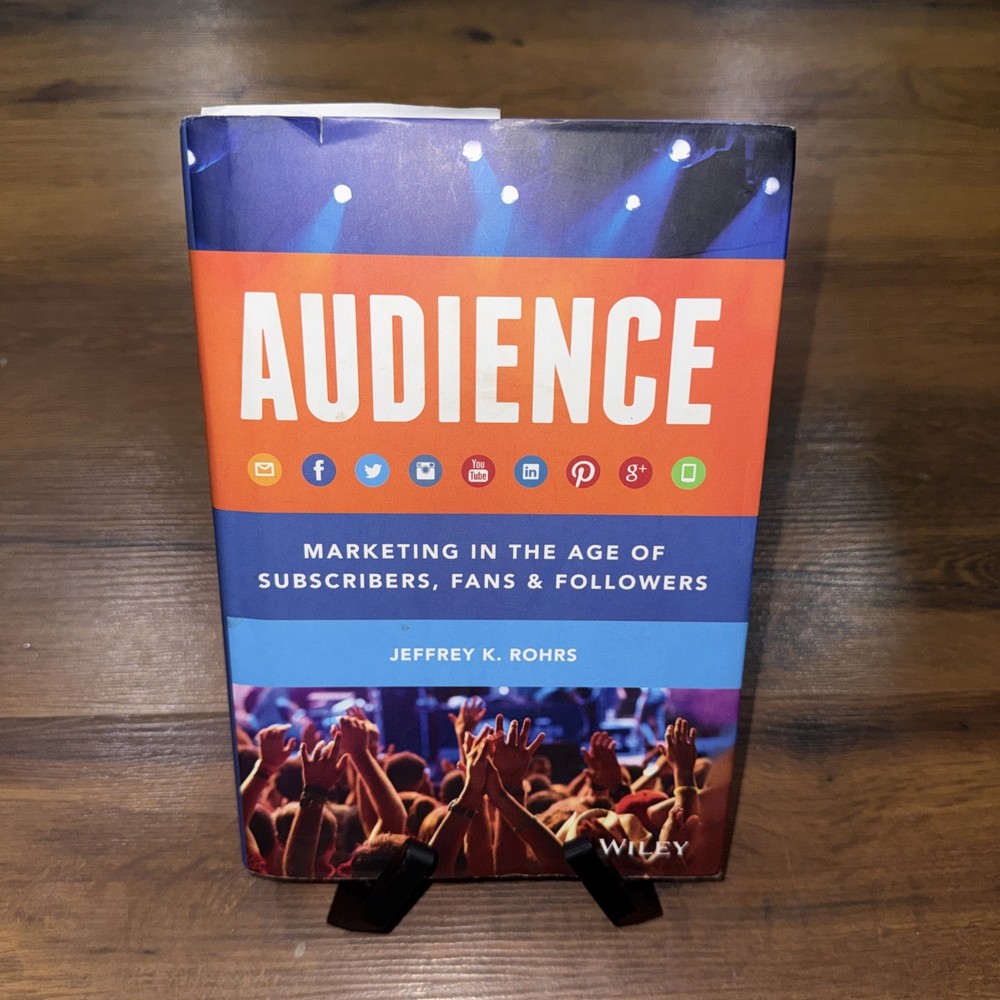 Audience : Marketing in the Age of Subscribers, Fans and Followers by Jeffrey K.