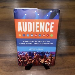 Audience : Marketing in the Age of Subscribers, Fans and Followers by Jeffrey K.