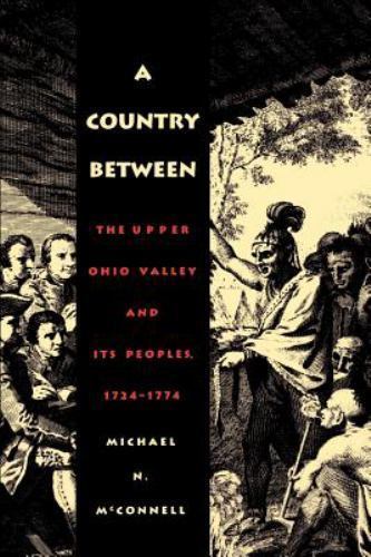 Country Between : The Upper Ohio Valley and Its Peoples, 1724-1774, Paperback…