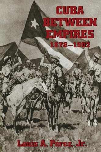 Cuba between Empires, 1878-1902 – Paperback, by Pérez Jr. Louis – Very Good