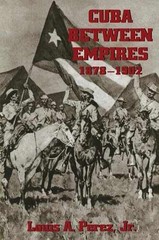 Cuba between Empires, 1878-1902 – Paperback, by Pérez Jr. Louis – Very Good