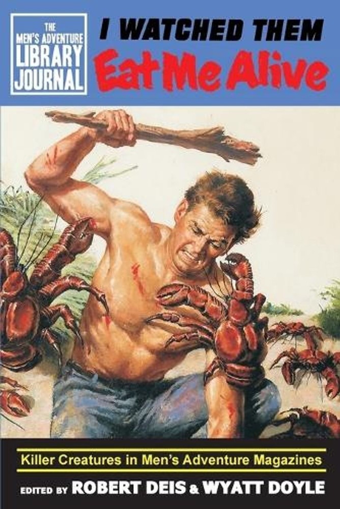 I Watched Them Eat Me Alive: Killer Creatures in Men’s Adventure Magazines by Ro