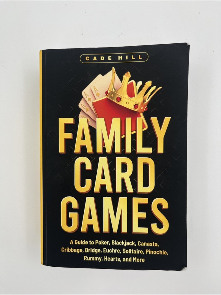 Family Card Games: A Guide to Poker, Blackjack, Canasta, Cribbage