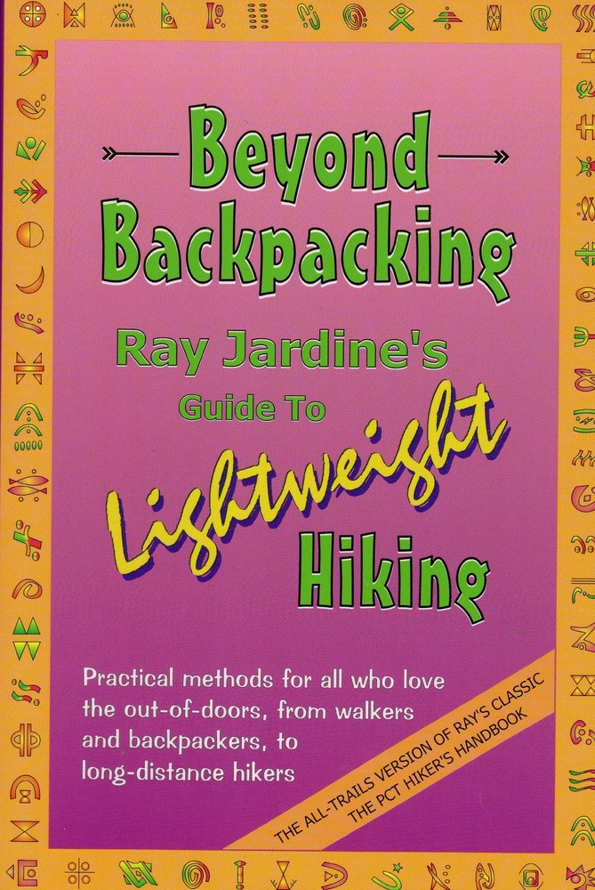 Beyond Backpacking: Ray Jardines Guide to Lightweight Hiking