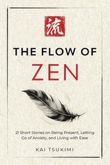 The Flow of Zen: 21 Short Stories on Bei… by Tsukimi, Kai Paperback / softback