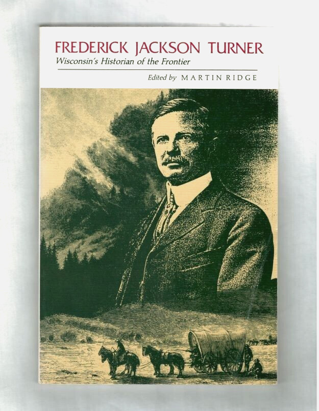 FREDERICK JACKSON TURNER- WISCONSIN FRONTIER HISTORIAN–HISTORY-PHOTOS-M RIDGE