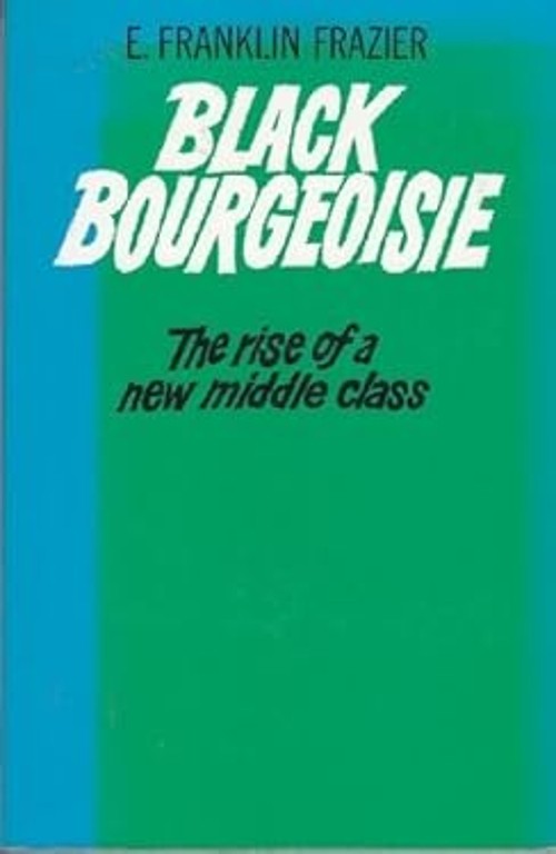 Black Bourgeoisie : The Rise of a New Middle Class E. Franklin Fr