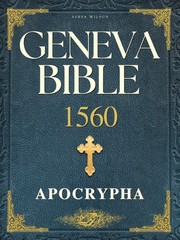 GENEVA BIBLE 1560 EDITION WITH APOCRYPHA: UNVEILING THE COMPLETE SA… Asher Wil