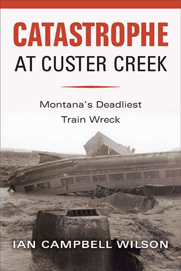 Catastrophe at Custer Creek: Montan…, Wilson, Ian Cam