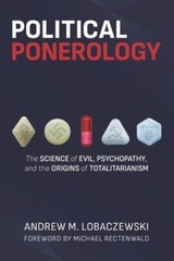 Political Ponerology: The Science of Evil, Psychopathy, and the Origins of: New